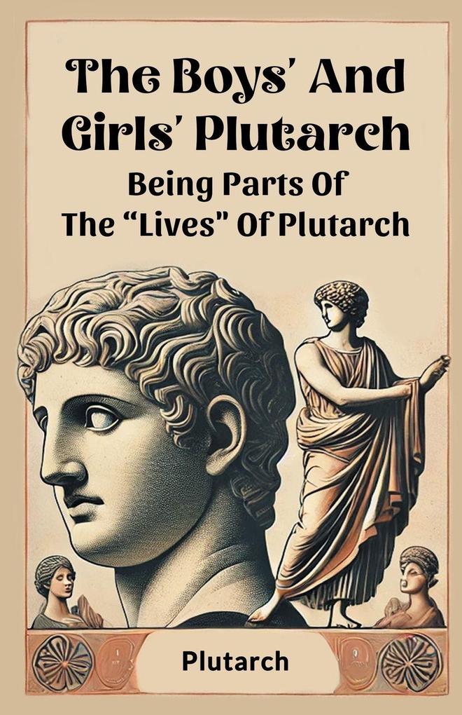 The Boys' And Girls' Plutarch Being Parts Of The 'Lives' Of Plutarch