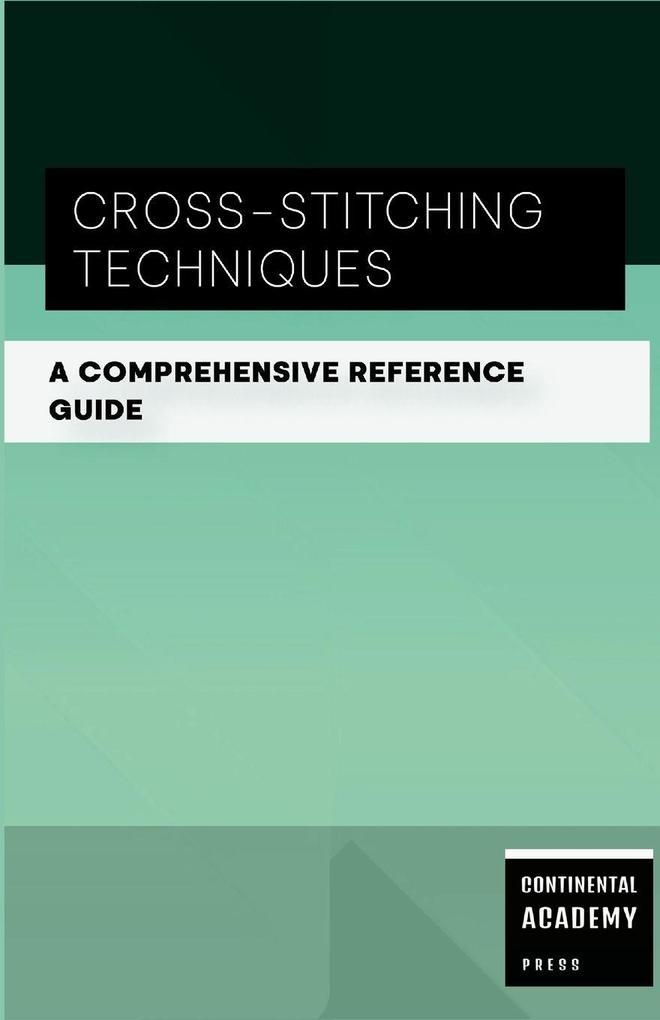 Cross-Stitching Techniques - A Comprehensive Reference Guide