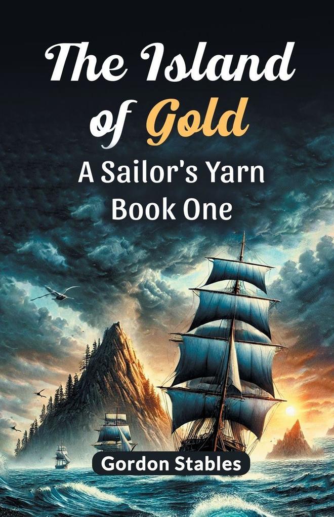The Island of Gold A Sailor's Yarn Book One