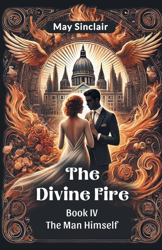 The Divine Fire BOOK IV THE MAN HIMSELF