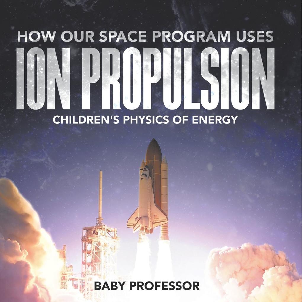 How Our Space Program Uses Ion Propulsion | Children's Physics of Energy