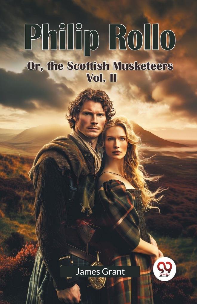 Philip Rollo Or the Scottish Musketeers Vol. II
