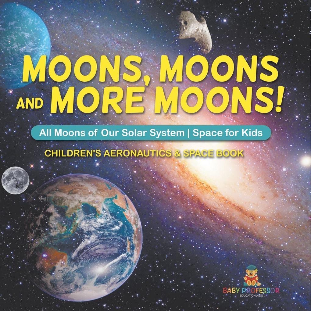 Moons Moons and More Moons! All Moons of our Solar System - Space for Kids - Children's Aeronautics & Space Book