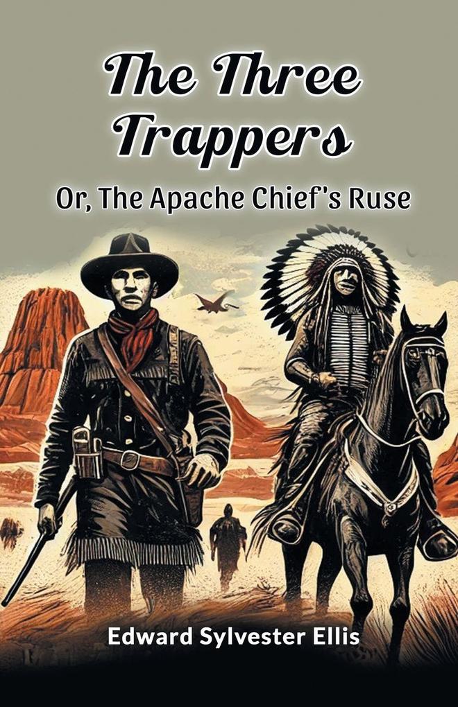 The Three Trappers Or The Apache Chief's Ruse