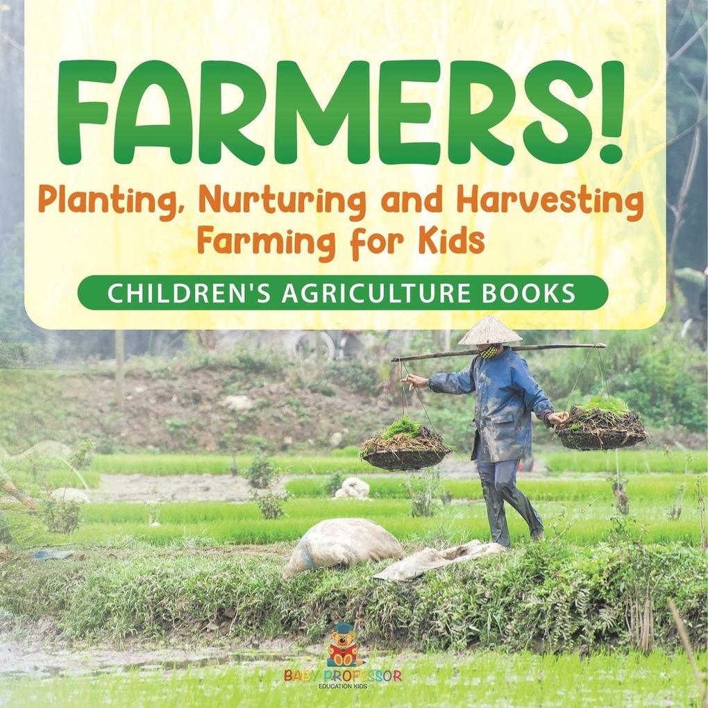 Farmers! Planting Nurturing and Harvesting Farming for Kids - Children's Agriculture Books