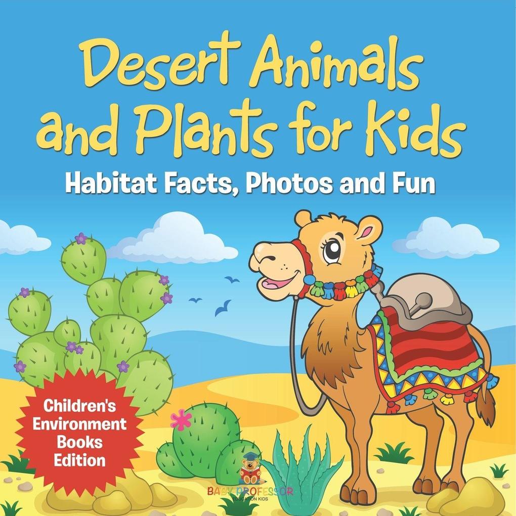 Desert Animals and Plants for Kids Habitat Facts Photos and Fun | Children's Environment Books Edition