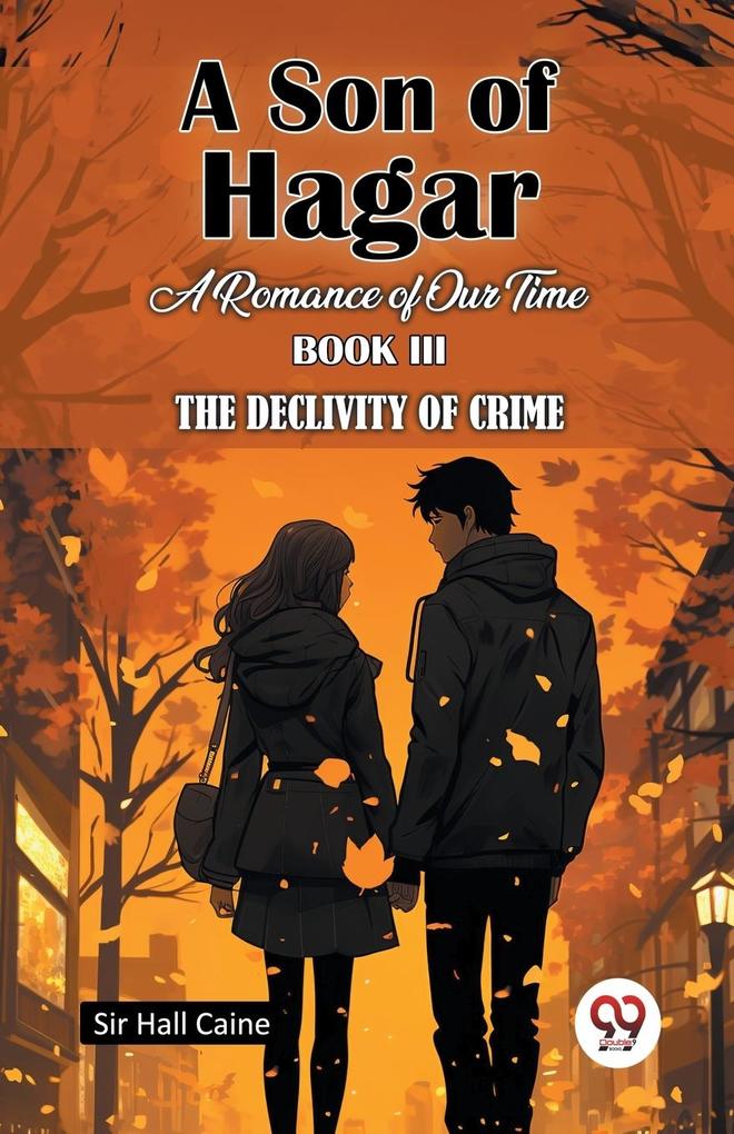 A Son Of Hagar A Romance Of Our Time Book III The Declivity Of Crime