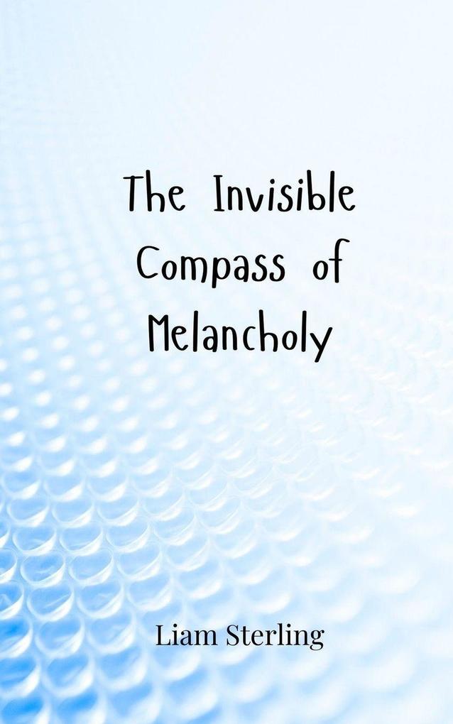 The Invisible Compass of Melancholy