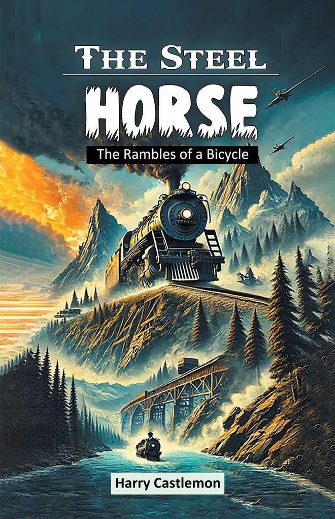 The Steel Horse The Rambles of a Bicycle