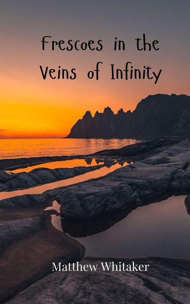 Frescoes in the Veins of Infinity