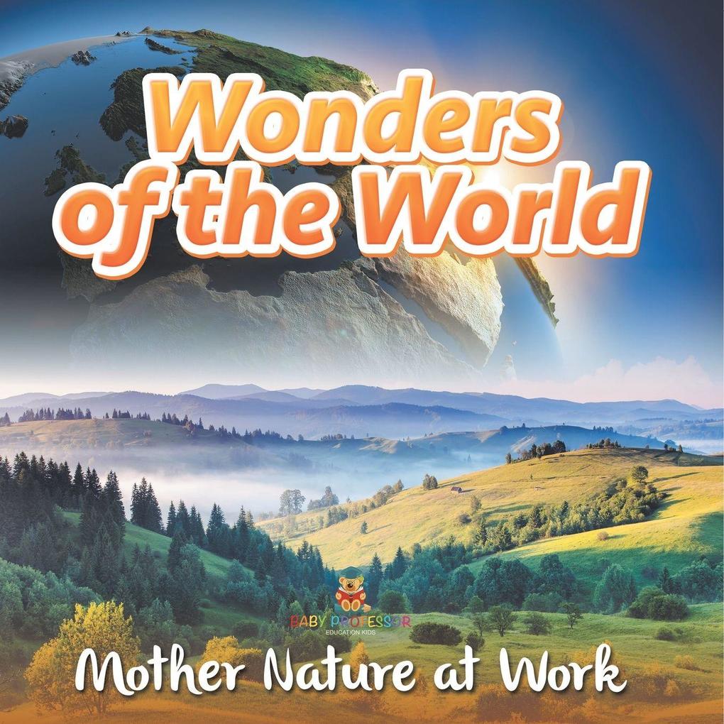 Wonders of the World Mother Nature at Work