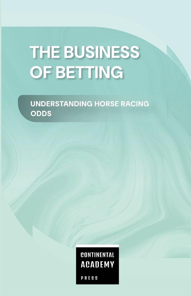The Business of Betting - Understanding Horse Racing Odds