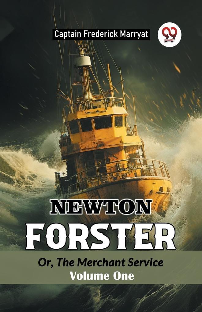 Newton Forster Or The Merchant Service Volume One