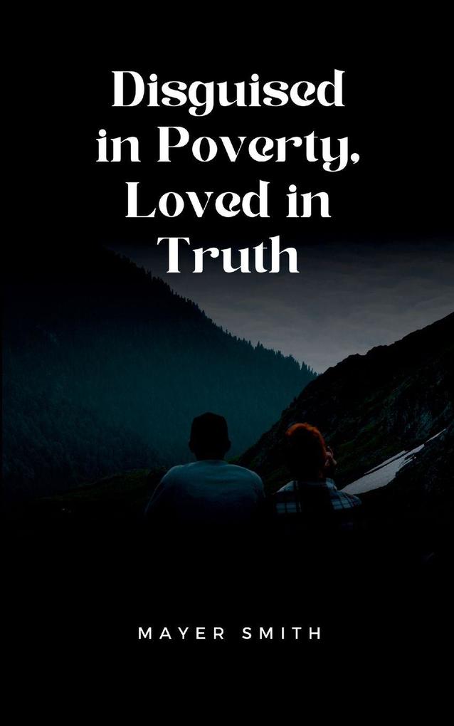 Disguised in Poverty Loved in Truth