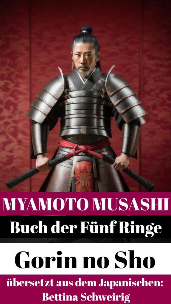Myamoto Musashi Buch der Fünf Ringe * * Gorin no Sho. Übersetzt aus dem Japanischen.