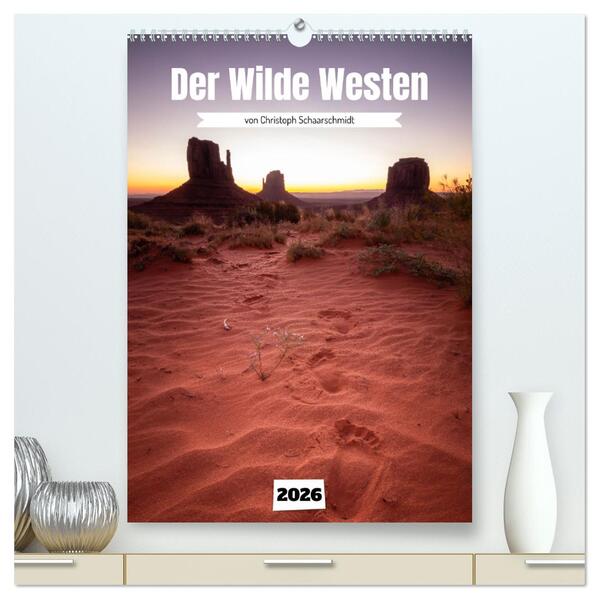 Durch den wilden Westen (hochwertiger Premium Wandkalender 2026 DIN A2 hoch) Kunstdruck in Hochglanz