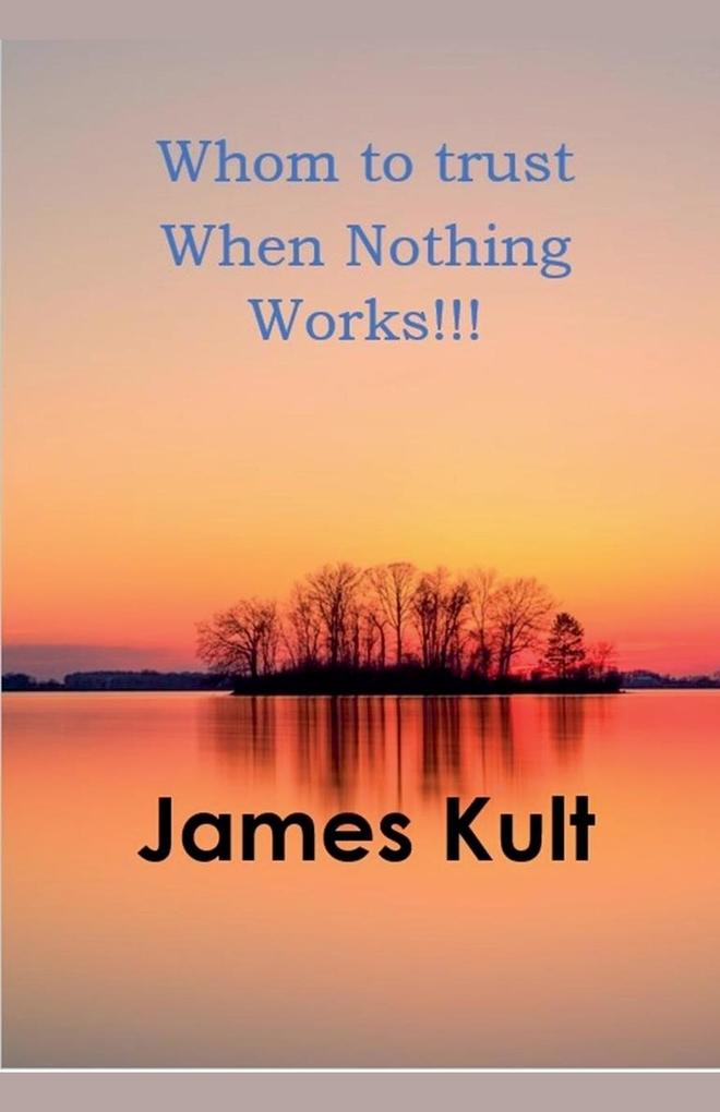 Whom to trust When Nothing Works!!!