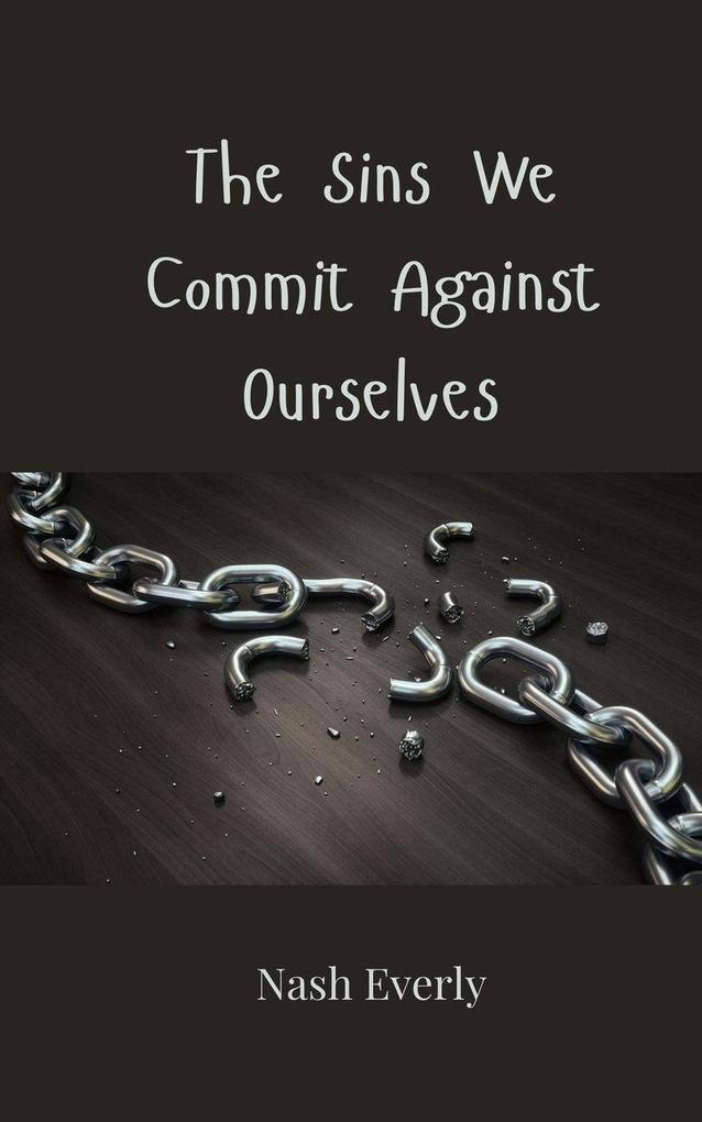 The Sins We Commit Against Ourselves