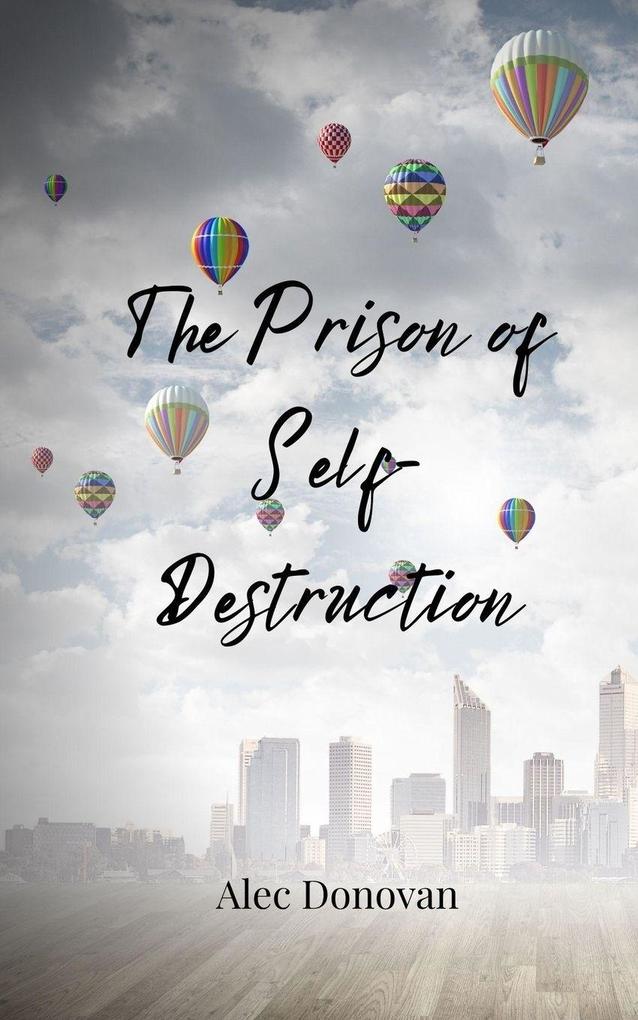 The Prison of Self-Destruction