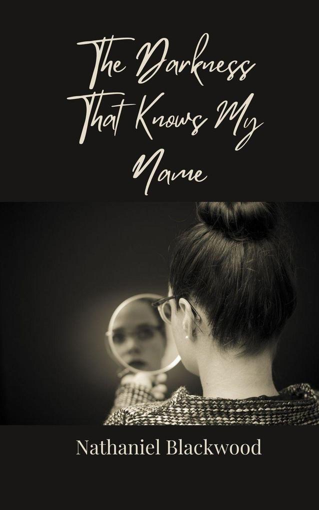 The Darkness That Knows My Name