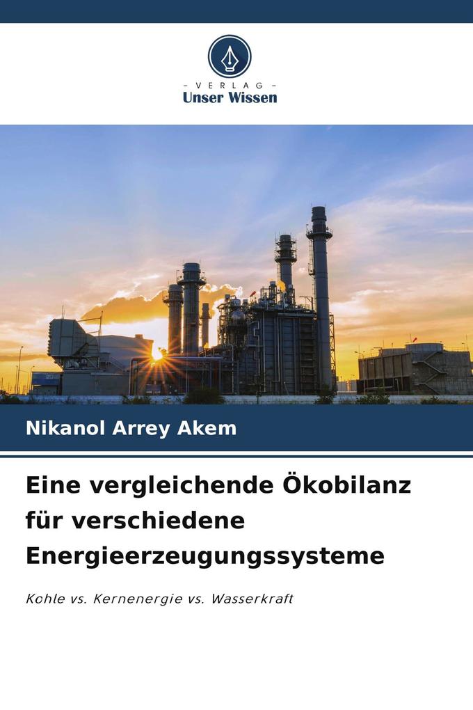 Eine vergleichende Ökobilanz für verschiedene Energieerzeugungssysteme