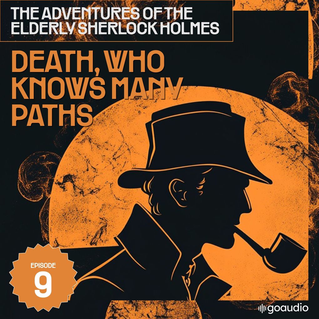 Death Who Knows Many Paths (The Adventures of the Elderly Sherlock Holmes Episode 9)