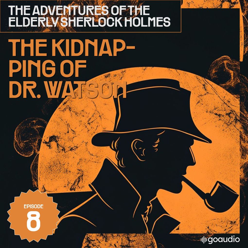 The Kidnapping of Dr. Watson (The Adventures of the Elderly Sherlock Holmes Episode 8)