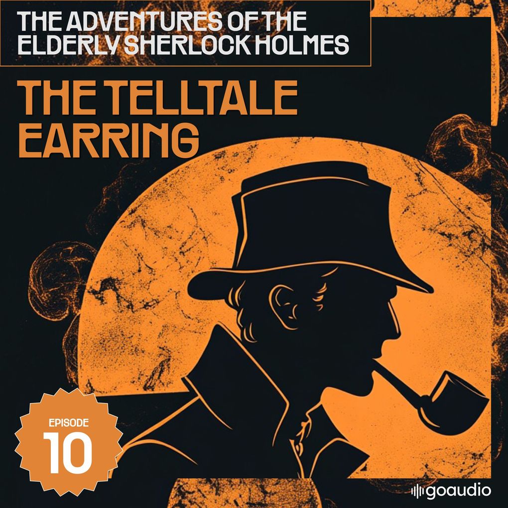 The Telltale Earring (The Adventures of the Elderly Sherlock Holmes Episode 10)