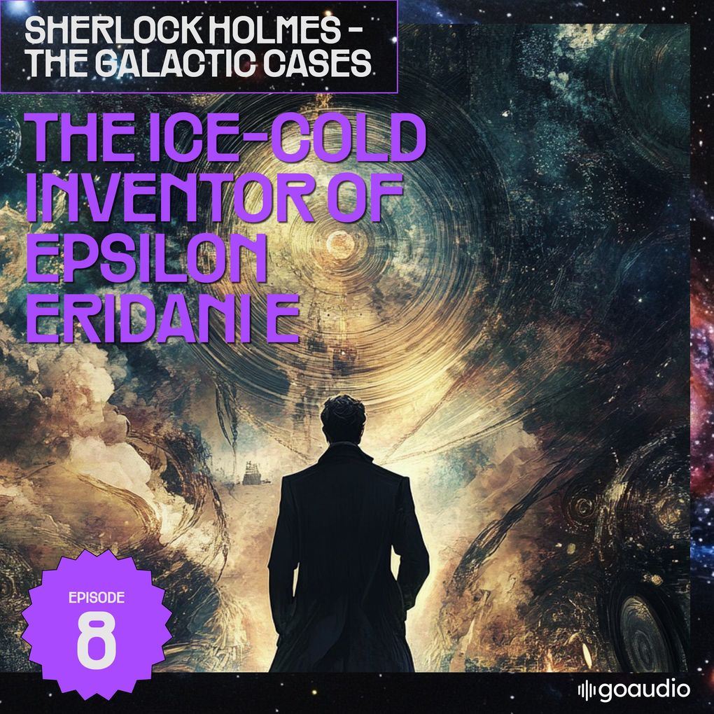 The Ice-Cold Inventor of Epsilon Eridani E (Sherlock Holmes - The Galactic Cases Episode 8)
