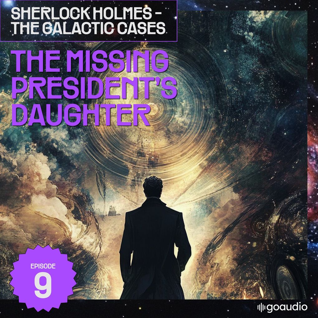The Missing President's Daughter (Sherlock Holmes - The Galactic Cases Episode 9)