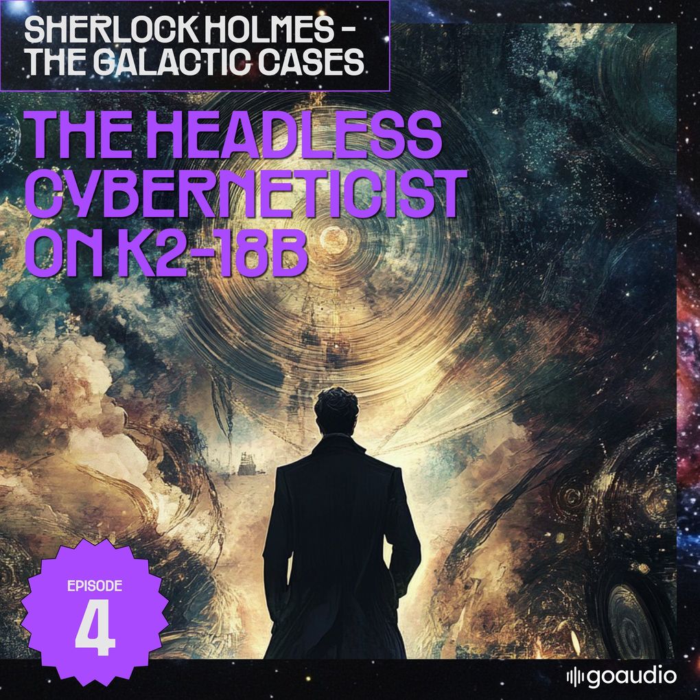 The Headless Cyberneticist on K2-18B (Sherlock Holmes - The Galactic Cases Episode 4)
