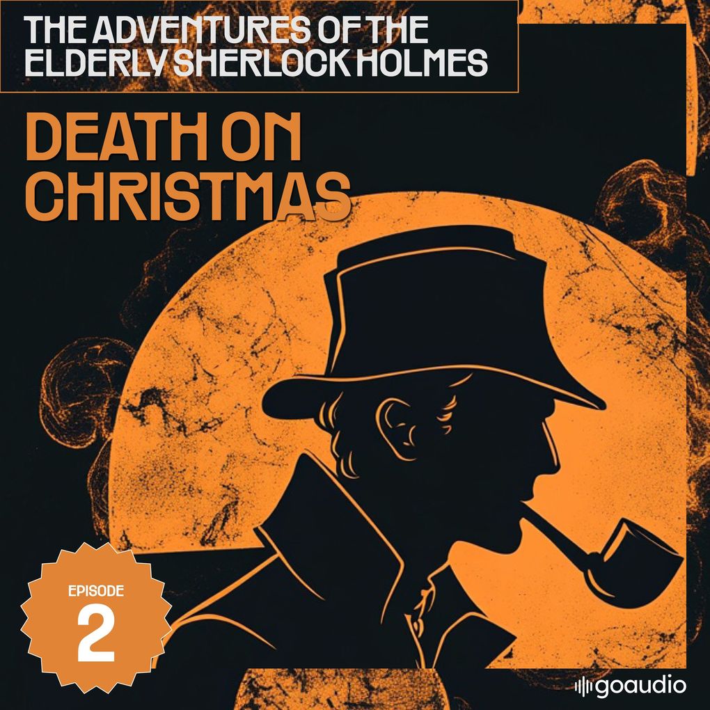 Death on Christmas Day (The Adventures of the Elderly Sherlock Holmes Episode 2)
