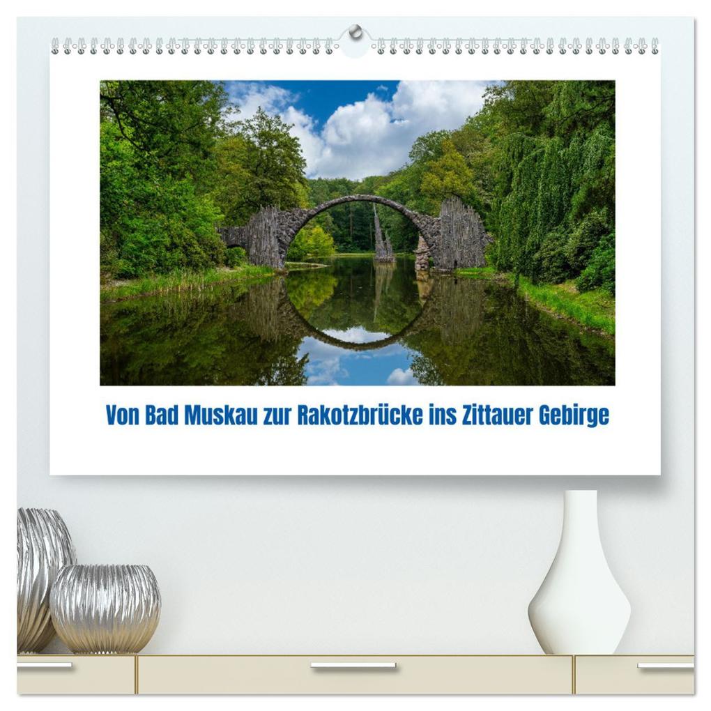 Von Bad Muskau zur Rakotzbrücke ins Zittauer Gebirge (hochwertiger Premium Wandkalender 2026 DIN A2 quer) Kunstdruck in Hochglanz