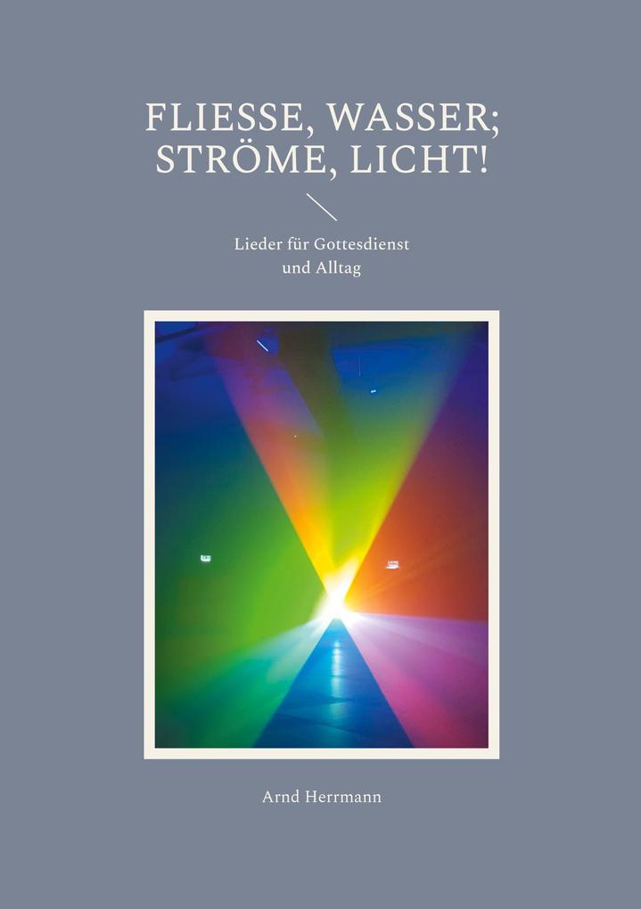 Fließe Wasser; ströme Licht!