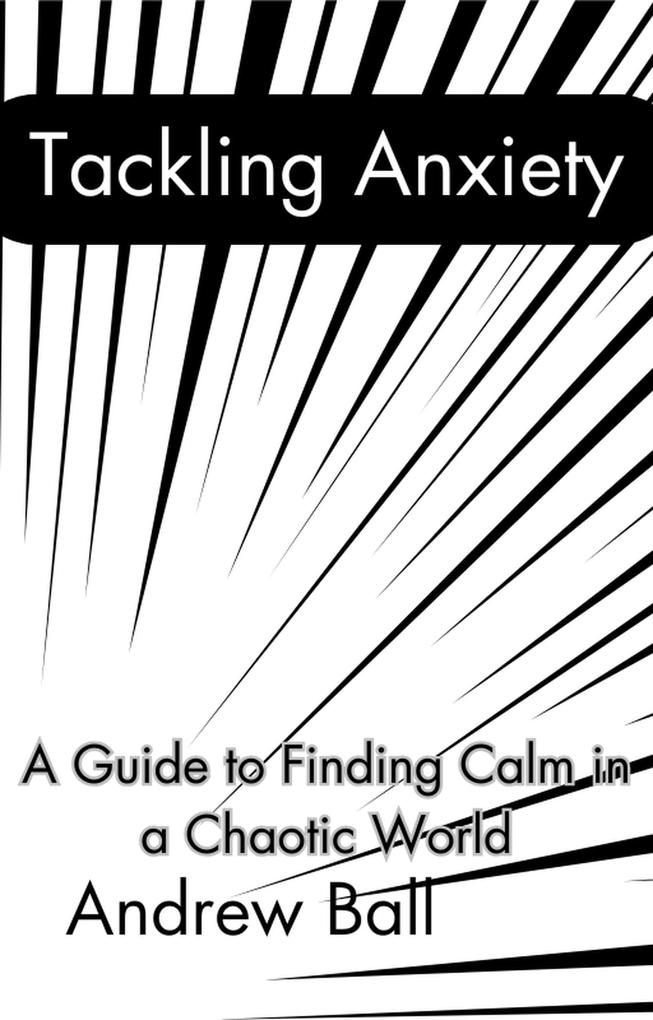 Tackling Anxiety: A Guide to Finding Calm in a Chaotic World