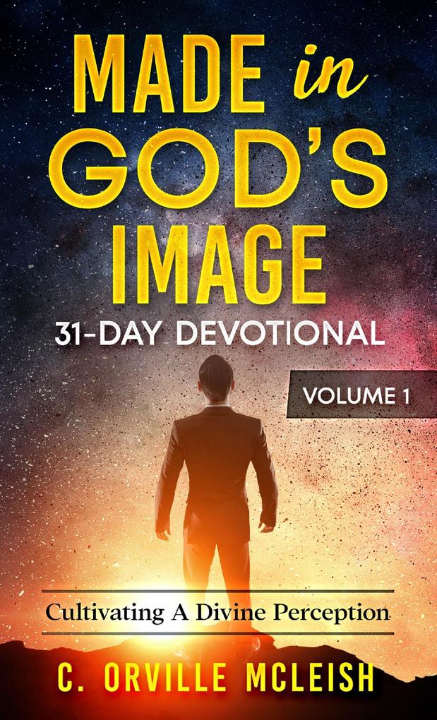 Made in God's Image 31-Day Devotional Volume 1: Cultivating A Divine Perspective