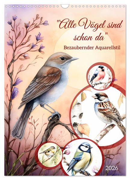 Alle Vögel sind schon da (Wandkalender 2026 DIN A3 hoch) CALVENDO Monatskalender