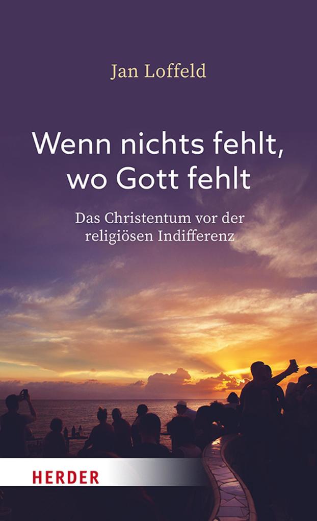 Wenn nichts fehlt wo Gott fehlt