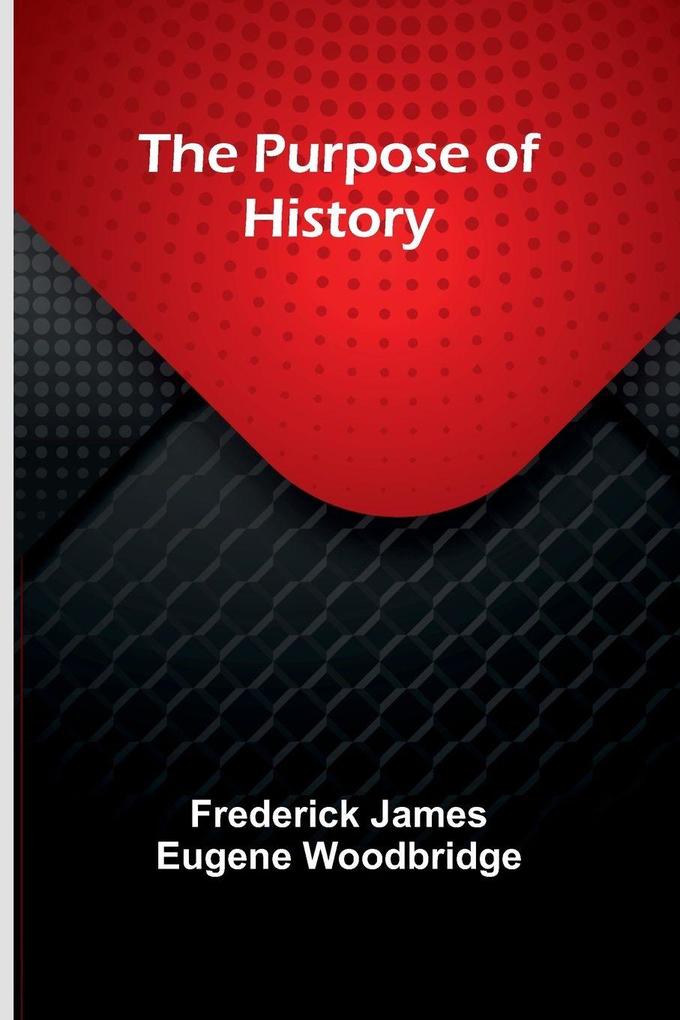 The Purpose of History