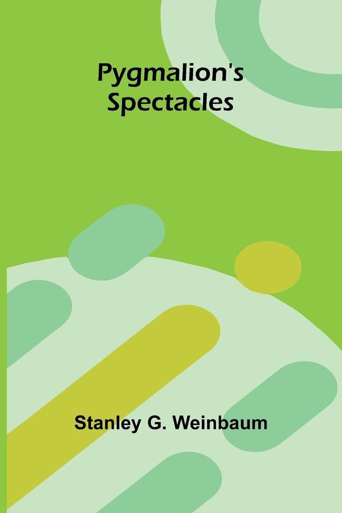 Pygmalion's Spectacles