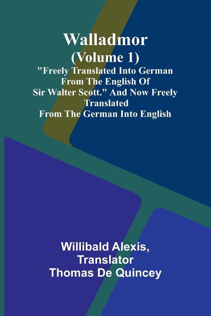 Walladmor (Volume 1); 'Freely Translated into German from the English of Sir Walter Scott.' And Now Freely Translated from the German into English.