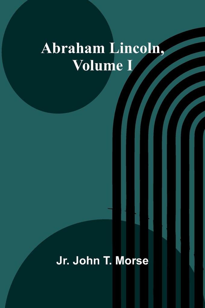 Abraham Lincoln Volume I
