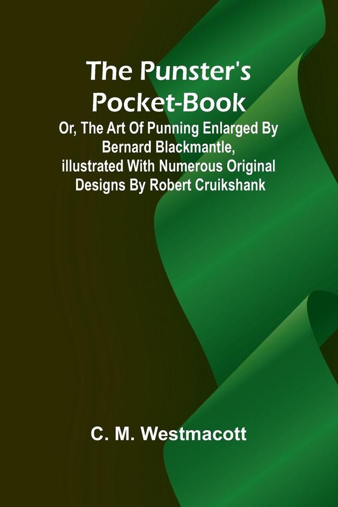 The Punster's Pocket-book; or the Art of Punning Enlarged by Bernard Blackmantle illustrated with numerous original designs by Robert Cruikshank