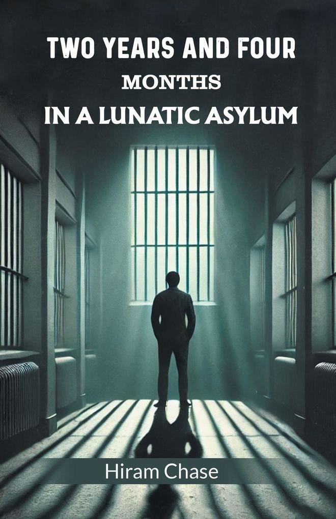 Two Years And Four Months In A Lunatic Asylum