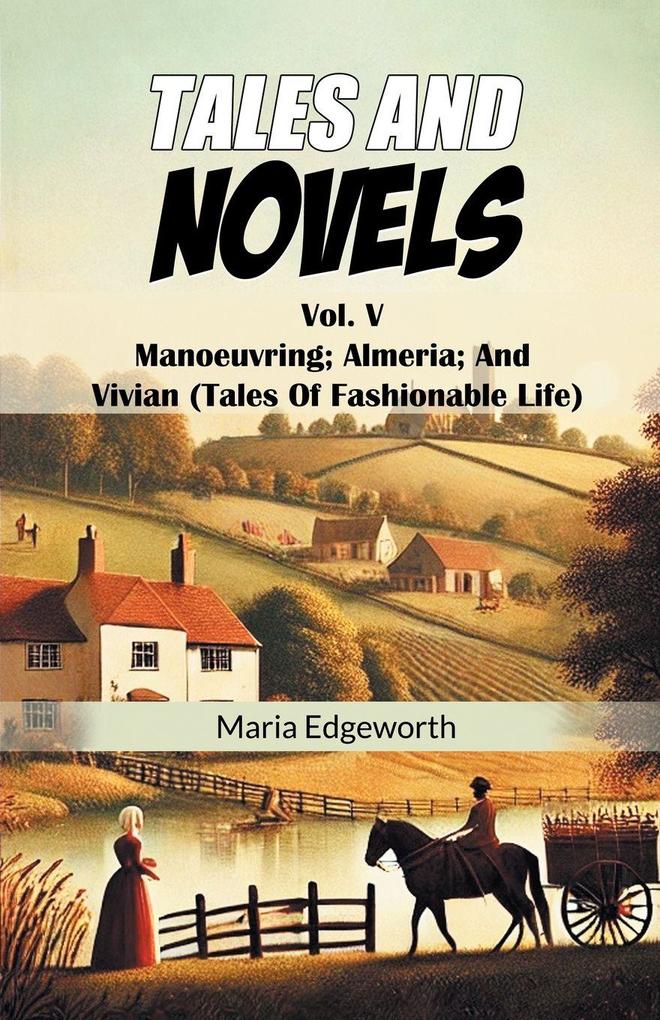 Tales And Novels Vol. V Manoeuvring; Almeria; And Vivian (Tales Of Fashionable Life)