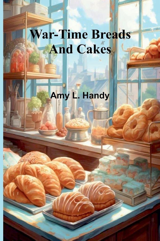 War-Time Breads and Cakes