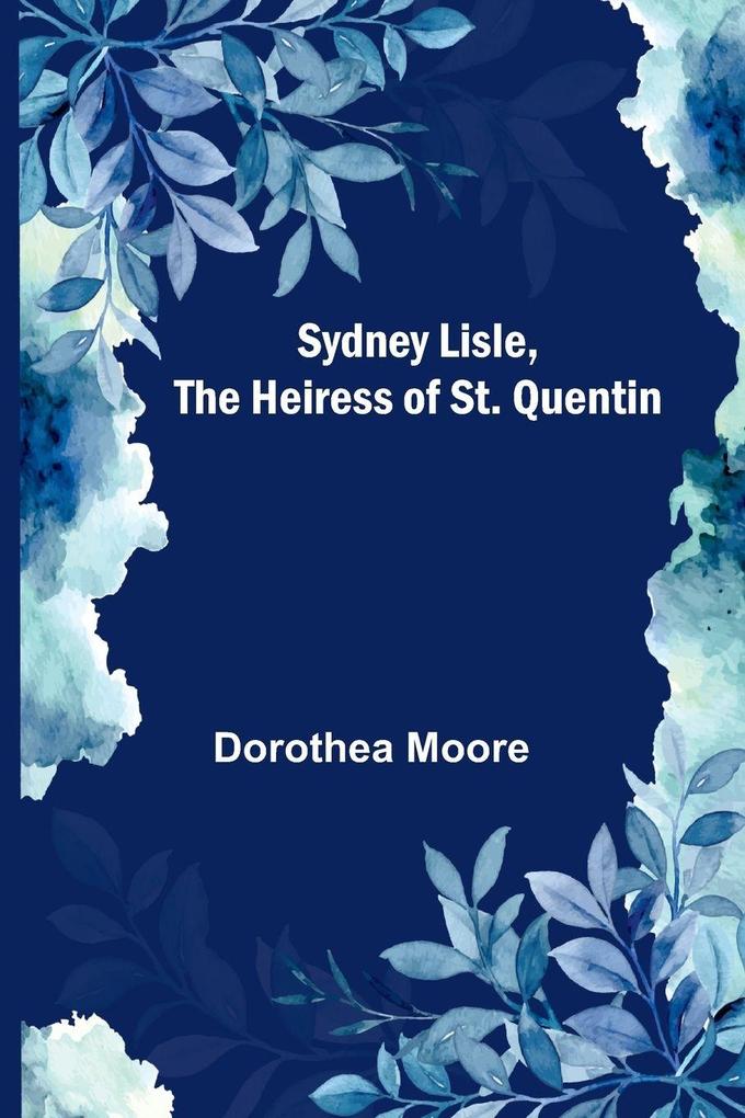 Sydney Lisle the Heiress of St. Quentin
