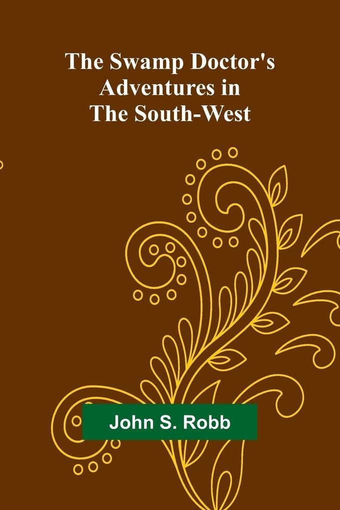 The Swamp Doctor's Adventures in The South-West