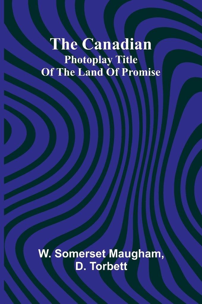 The Canadian; Photoplay title of The Land of Promise