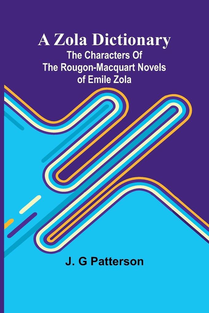 A Zola Dictionary; the Characters of the Rougon-Macquart Novels of Emile Zola;
